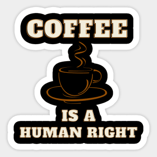 Coffee is a human right, coffee lover Sticker